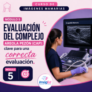 Módulo 5: Evaluación del Complejo Areola-Pezón (CAP)